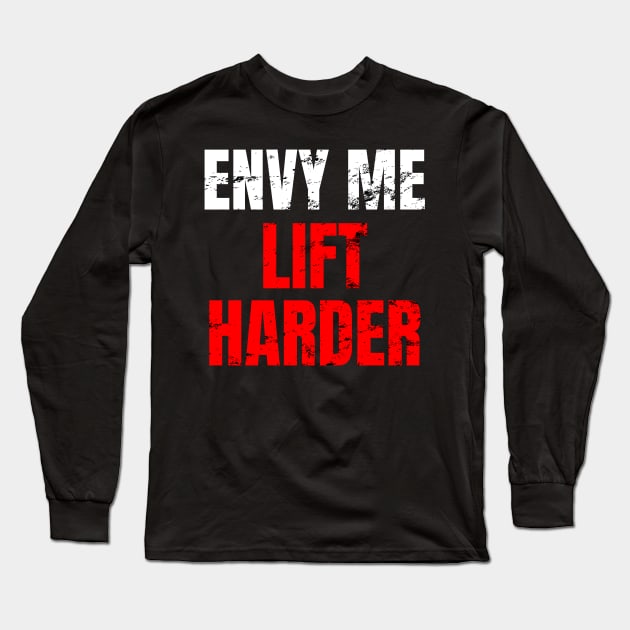 Envy me lift harder Long Sleeve T-Shirt by WPKs Design & Co